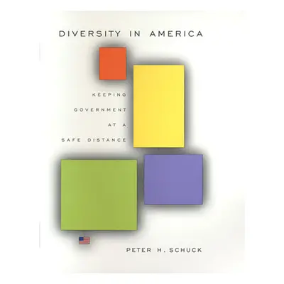 "Diversity in America: Keeping Government at a Safe Distance" - "" ("Schuck Peter H.")