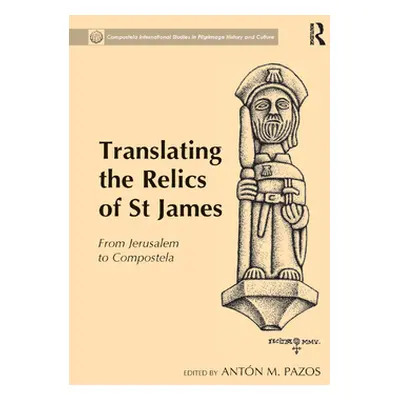 "Translating the Relics of St James: From Jerusalem to Compostela" - "" ("Pazos Antn M.")