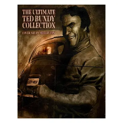 "The Ultimate Ted Bundy Collection" - "" ("Gilks James")