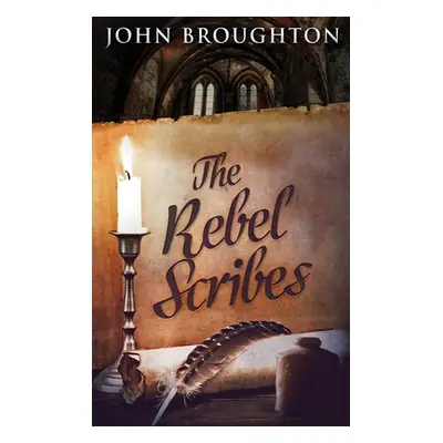 "The Rebel Scribes: Large Print Hardcover Edition" - "" ("Broughton John")