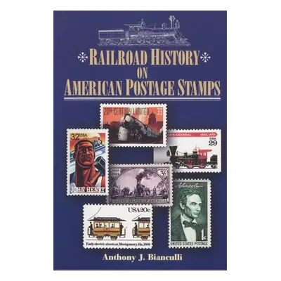 "Railroad History on American Postage Stamps" - "" ("Bianculli Anthony J.")