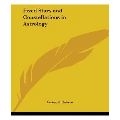 "Fixed Stars and Constellations in Astrology" - "" ("Robson Vivian E.")