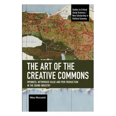 "The Art of the Creative Commons: Openness, Networked Value and Peer Production in the Sound Ind