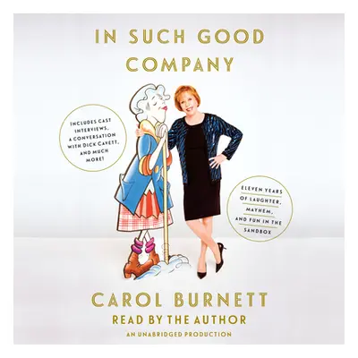 In Such Good Company - Eleven Years of Laughter, Mayhem, and Fun in the Sandbox (Burnett Carol)