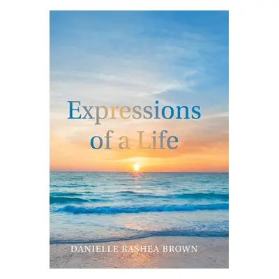 "Expressions of a Life" - "" ("Brown Danielle Rashea")