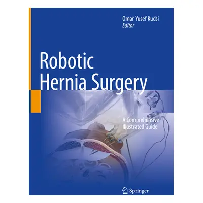 "Robotic Hernia Surgery: A Comprehensive Illustrated Guide" - "" ("Kudsi Omar Yusef")