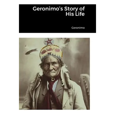 "Geronimo's Story of His Life" - "" ("Geronimo")