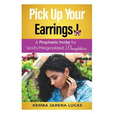 "Pick Up Your Earrings!: A Prophetic Invite for God's Marginalized Daughters" - "" ("Lucas Kemba