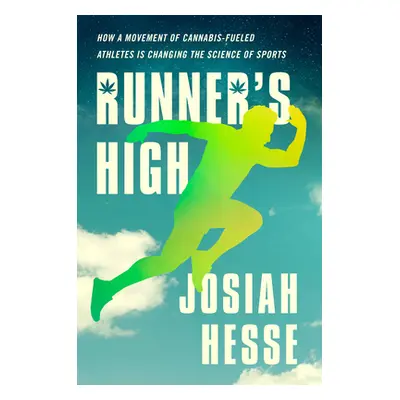 "Runner's High: How a Movement of Cannabis-Fueled Athletes Is Changing the Science of Sports" - 