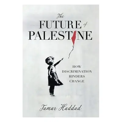 "The Future of Palestine: How Discrimination Hinders Change" - "" ("Haddad Tamar")