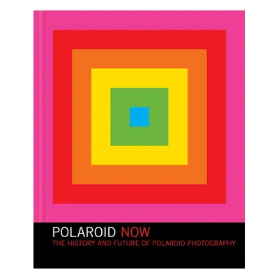 "Polaroid Now: The History and Future of Polaroid Photography" - "" ("Crist Steve")