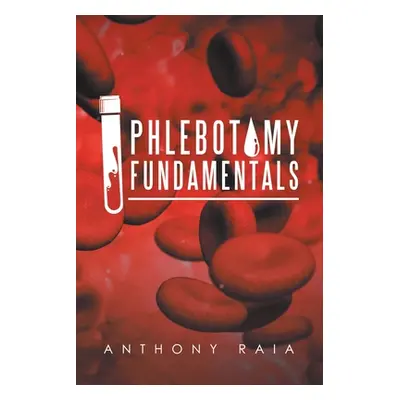 "Phlebotomy Fundamentals" - "" ("Raia Anthony")