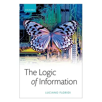 "The Logic of Information: A Theory of Philosophy as Conceptual Design" - "" ("Floridi Luciano")