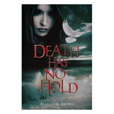 "Death Has No Hold" - "" ("Brown Rebecca R.")