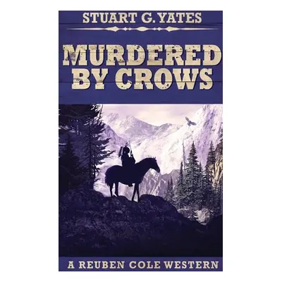 "Murdered By Crows: Large Print Hardcover Edition" - "" ("Yates Stuart G.")