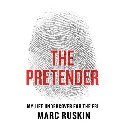 "The Pretender: My Life Undercover for the FBI" - "" ("Ruskin Marc")