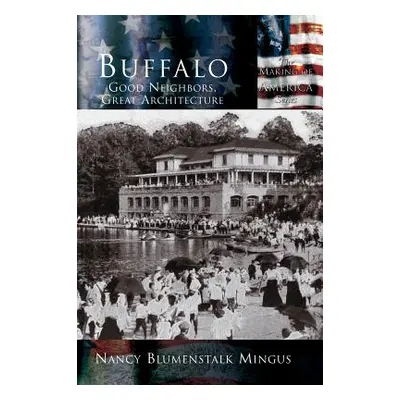 "Buffalo: Good Neighbors, Great Architecture" - "" ("Mingus Nancy Blumenstalk")