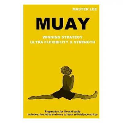 "Muay: Winning Strategy - Ultra Flexibility & Strength" - "" ("Lee Master")