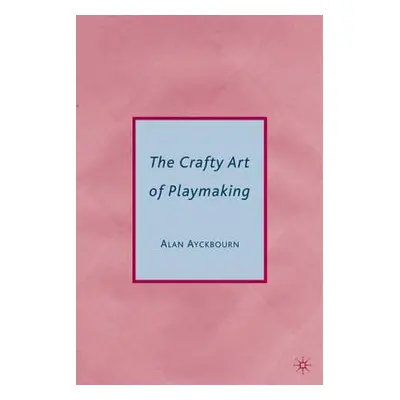 "The Crafty Art of Playmaking" - "" ("Ayckbourn Alan")