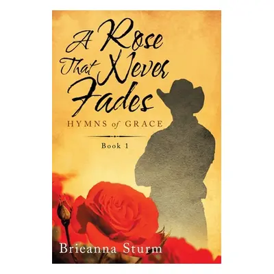 "A Rose That Never Fades: Hymns of Grace" - "" ("Sturm Brieanna")