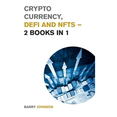 "Crypto currency, DeFi and NFTs - 2 Books in 1: Discover the Trends that are Dominating this Mar