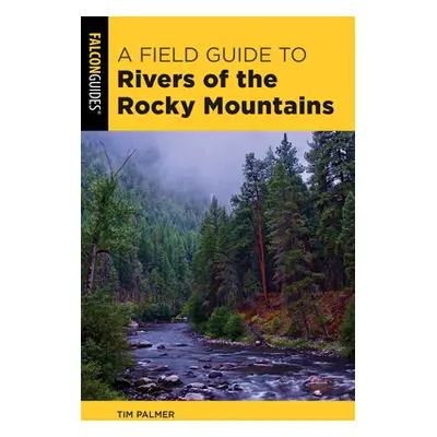 "Field Guide to Rivers of the Rocky Mountains" - "" ("Palmer Tim")