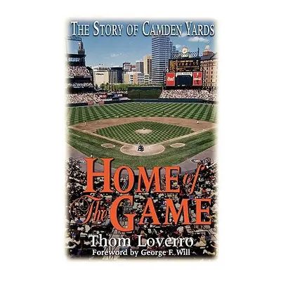 "Home of the Game: The Story of Camden Yards" - "" ("Loverro Thom")