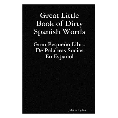 "Great Little Book of Dirty Spanish Words" - "" ("Rigdon John C.")