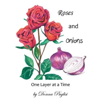 "Roses and Onions: One Layer at a Time" - "" ("Puglisi Donna")