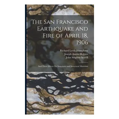 "The San Francisco Earthquake and Fire of April 18, 1906: And Their Effects On Structures and St