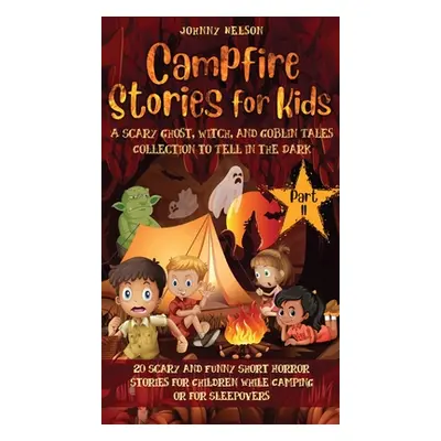 "Campfire Stories for Kids Part II: 20 Scary and Funny Short Horror Stories for Children while C