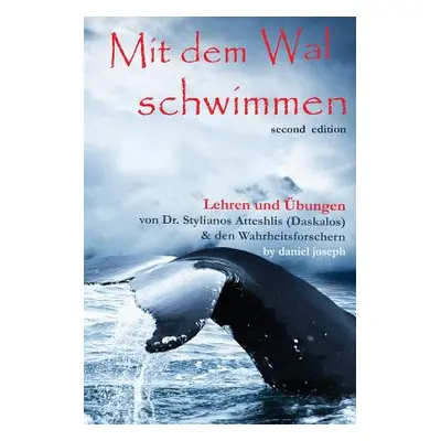 "Mit Dem Wal Schwimmen: : Zeichen, Wunder und Heilungen: Lehren und bungen von Dr. Stylianos Att