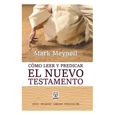 "Cmo Leer Y Predicar El Nuevo Testamento" - "" ("Meynell Mark")