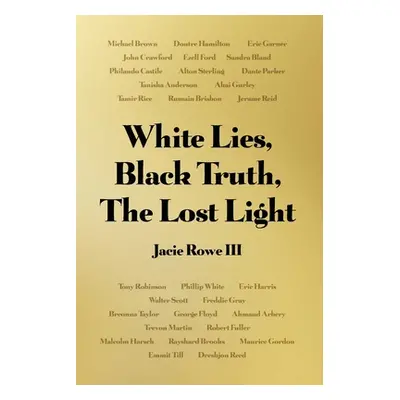 "White Lies, Black Truth, The Lost Light" - "" ("Rowe Jacie III")