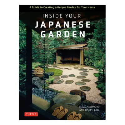 "Inside Your Japanese Garden: A Guide to Creating a Unique Japanese Garden for Your Home" - "" (