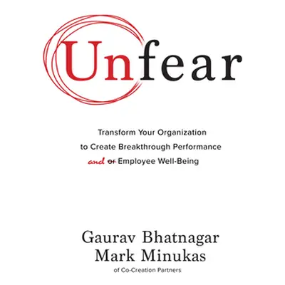 "Unfear: Transform Your Organization to Create Breakthrough Performance and Employee Well-Being"