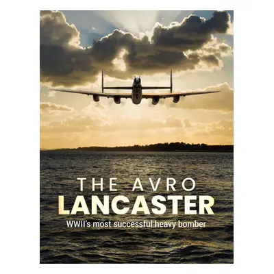 "The Avro Lancaster: Wwii's Most Successful Heavy Bomber" - "" ("Lepine Mike")