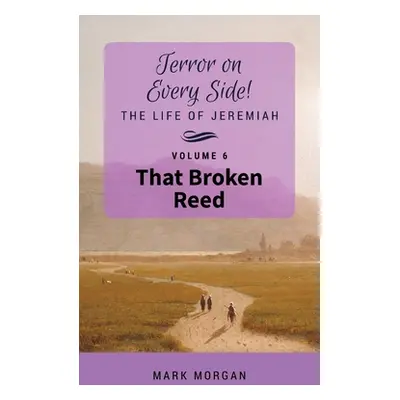 "That Broken Reed: Volume 6 of 6" - "" ("Morgan Mark Timothy")