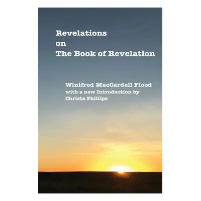 "Revelations on The Book of Revelation" - "" ("Maccardell Flood Winifred")