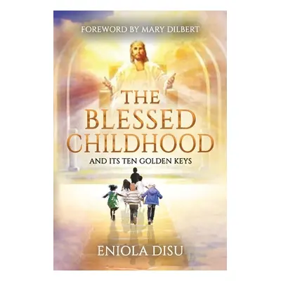 "The Blessed Childhood and Its Ten Golden Keys" - "" ("Disu Eniola")