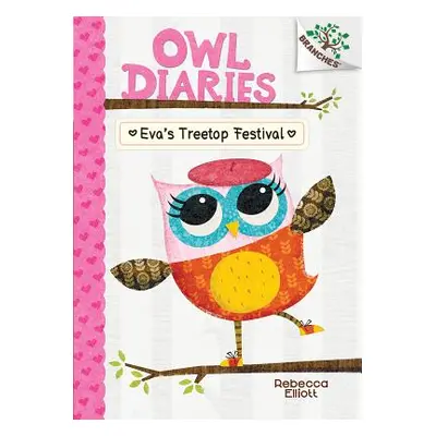 "Eva's Treetop Festival: A Branches Book (Owl Diaries #1) (Library Edition), 1" - "" ("Elliott R