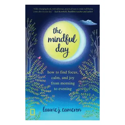 "The Mindful Day: How to Find Focus, Calm, and Joy from Morning to Evening" - "" ("Cameron Lauri