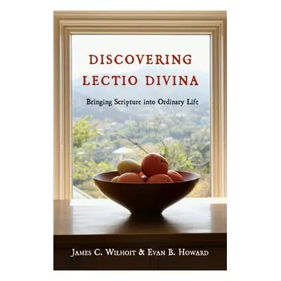 "Discovering Lectio Divina: Bringing Scripture Into Ordinary Life" - "" ("Wilhoit James C.")