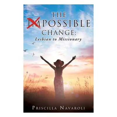 "The Impossible Change: Lesbian to Missionary" - "" ("Navaroli Priscilla")