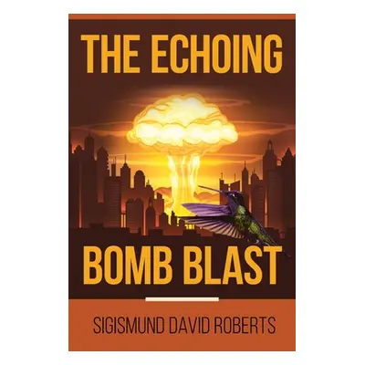 "The Echoing Bomb Blast" - "" ("Roberts Sigismund David")