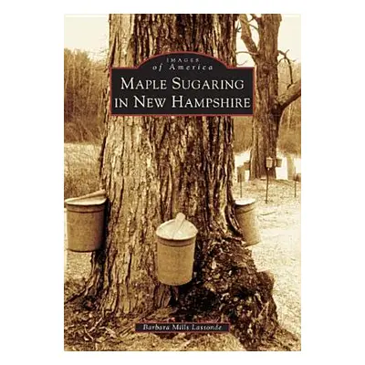 "Maple Sugaring in New Hampshire" - "" ("Mills Lassonde Barbara")