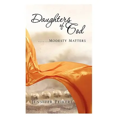 "Daughters of God.........Modesty Matters" - "" ("Peikert Jennifer")