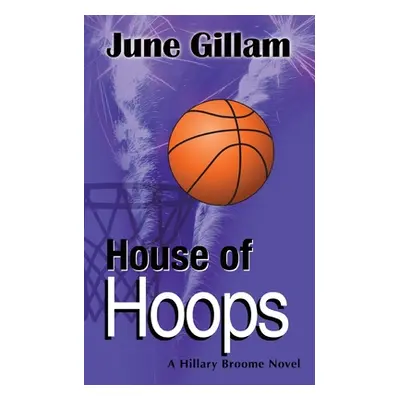 "House of Hoops: A Hillary Broome Novel" - "" ("Gillam June")