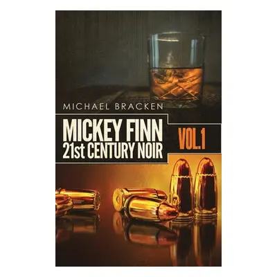 "Mickey Finn Vol. 1: 21st Century Noir" - "" ("Bracken Michael")