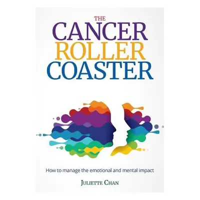 "The Cancer Roller Coaster: How to manage the emotional and mental impact" - "" ("Chan Juliette"